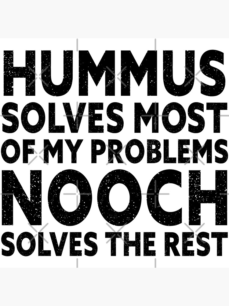 "Hummus Solves Most of My Problems, Nooch Solves the Rest" Sticker for Sale by nanogarbanzo