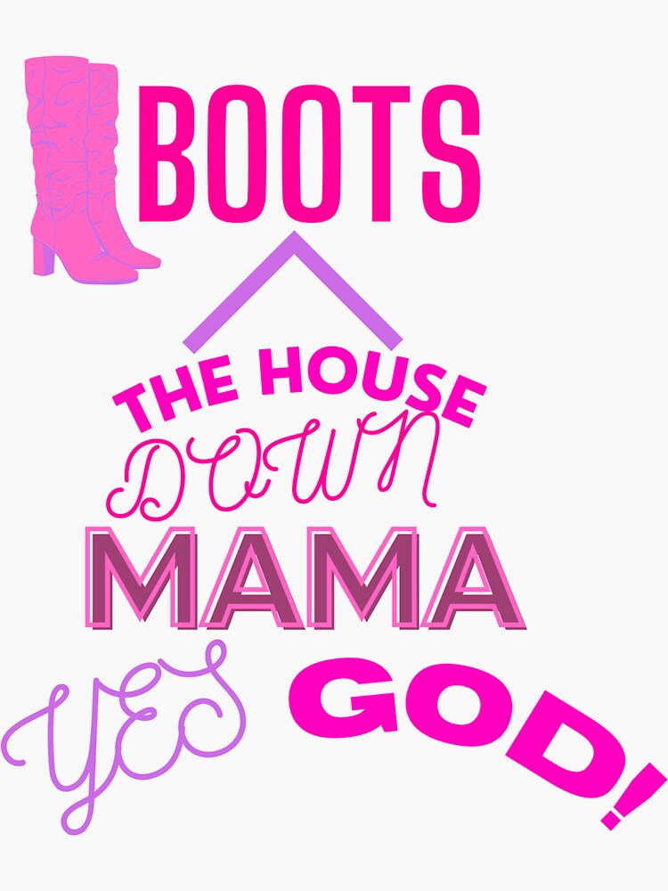 "Boots the house down mama yes god" Sticker for Sale by TDMalinowski