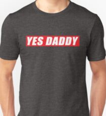 Yes Daddy Unisex T-Shirt