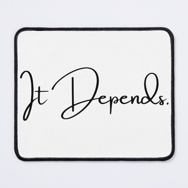 Item preview, It Depends designed and sold by CounselorsRUs.