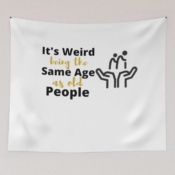 Item preview, It's weird being the same age as old people  designed and sold by M Mariatique.