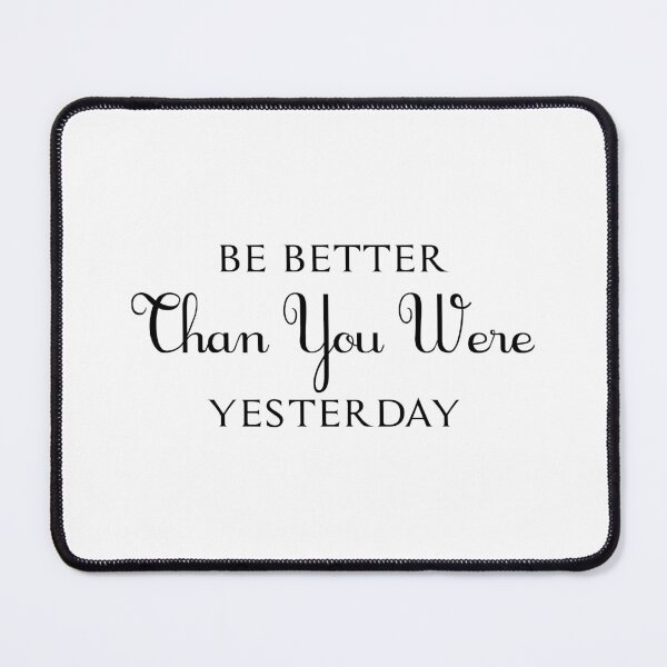 Item preview, Be Better Than You Were Yesterday designed and sold by Trendy Stitch.