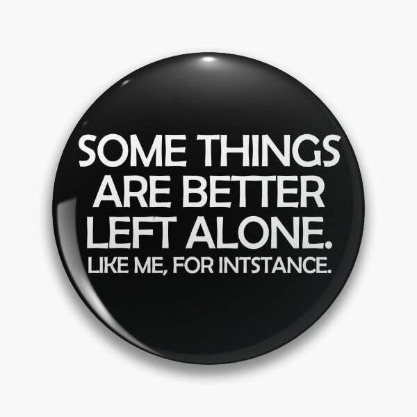 Item preview, Some things are better left alone. Like me, for instance. designed and sold by digerati.