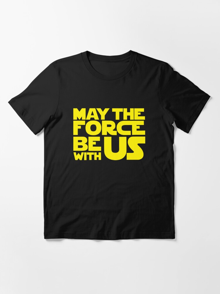 may the force be with you t shirt