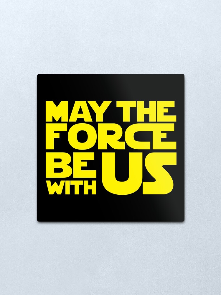 May The Force Be With Us Metal Print By Glucern Redbubble