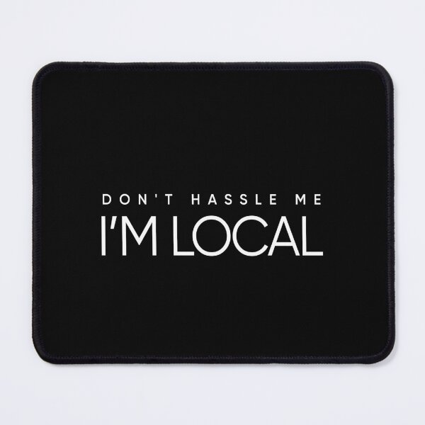 Item preview, Don't Hassle Me I'm Local designed and sold by mabhanzi.