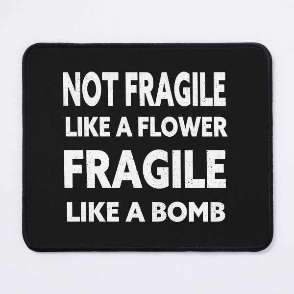 Item preview, not fragile like a flower fragile like a bomb  designed and sold by goodprints shop.