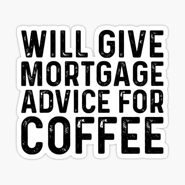 Item preview, Will Give Mortgage Advice For Coffee designed and sold by kamrankhan.