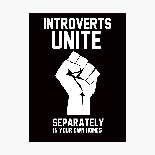 Introverts unite separately in your own homes Photographic Print