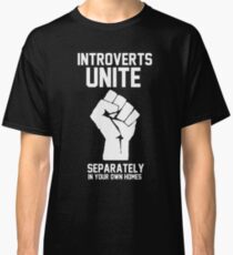 Introverts unite separately in your own homes Classic T-Shirt