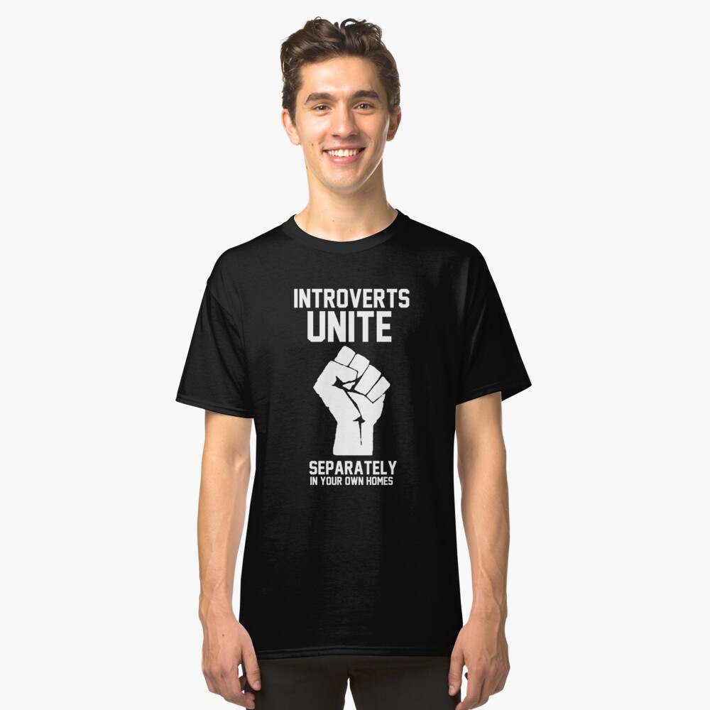 Introverts unite separately in your own homes Classic T-Shirt
