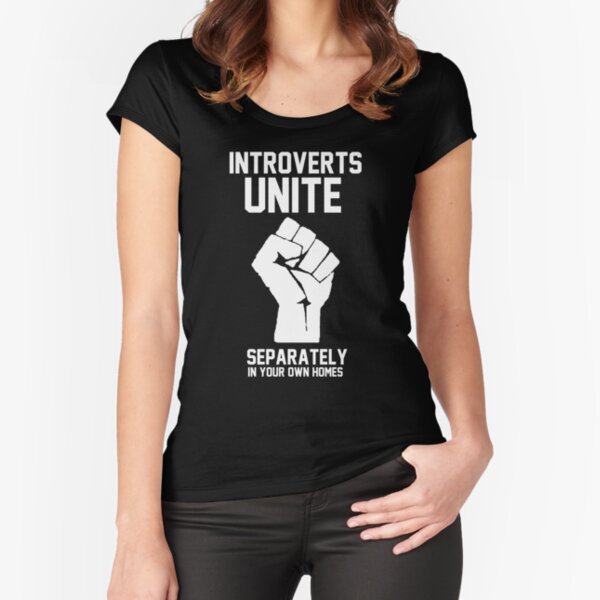 Introverts unite separately in your own homes Fitted Scoop T-Shirt