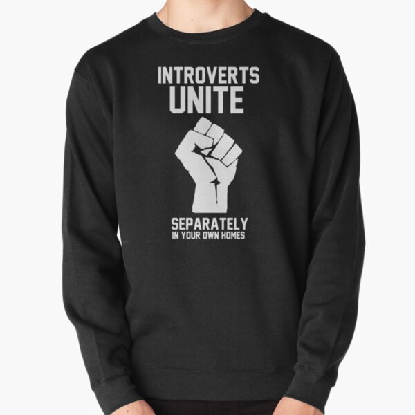 Introverts unite separately in your own homes Pullover Sweatshirt