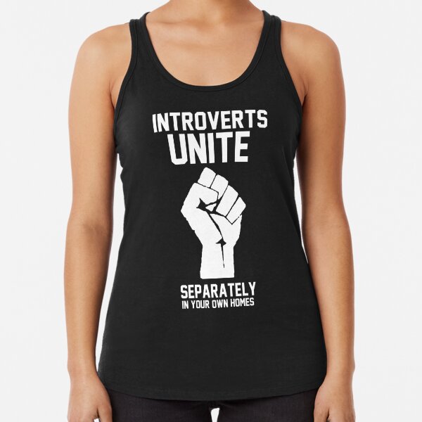Introverts unite separately in your own homes Racerback Tank Top