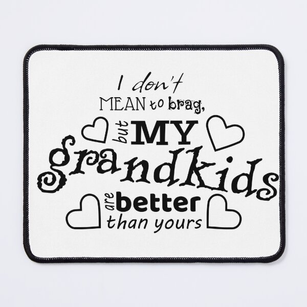 Item preview, I don't mean to brag, but my grandkids are better than yours designed and sold by lorikitty.