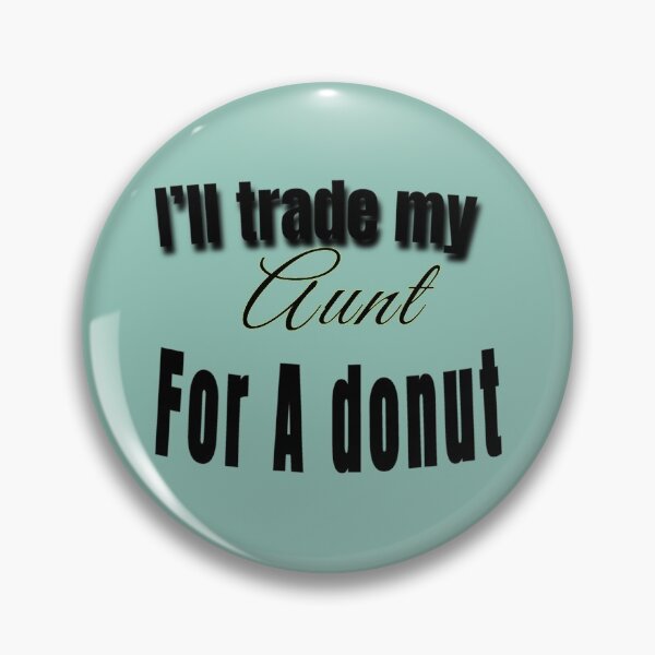 Item preview, I_ll trade my aunt for a donut cute funny designed and sold by LUCIE-MARVEN.