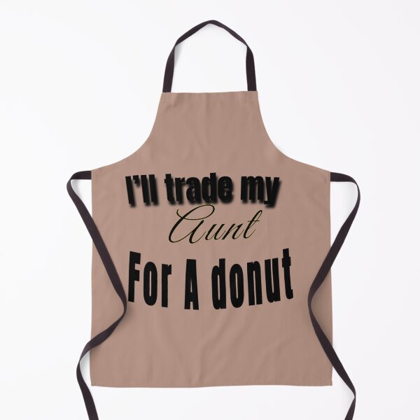 Item preview, I_ll trade my aunt for a donut cute funny designed and sold by LUCIE-MARVEN.