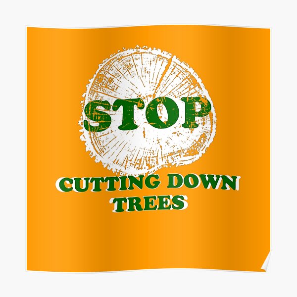 "Stop cutting down trees" Poster for Sale by andreisky Redbubble