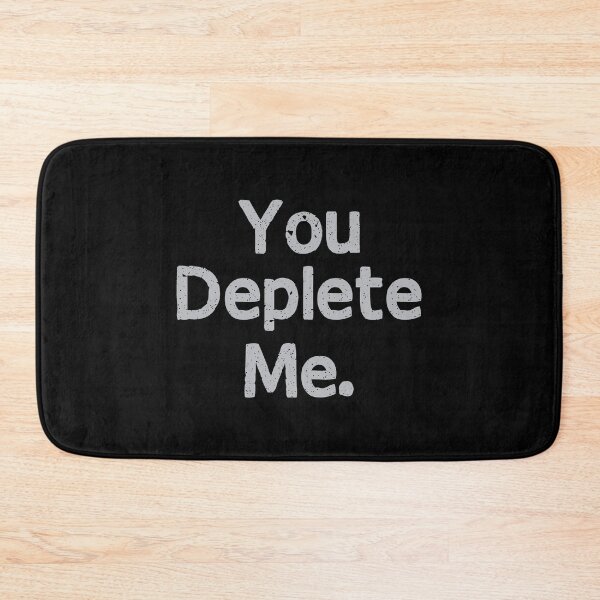 Item preview, You deplete me. designed and sold by dewi5.