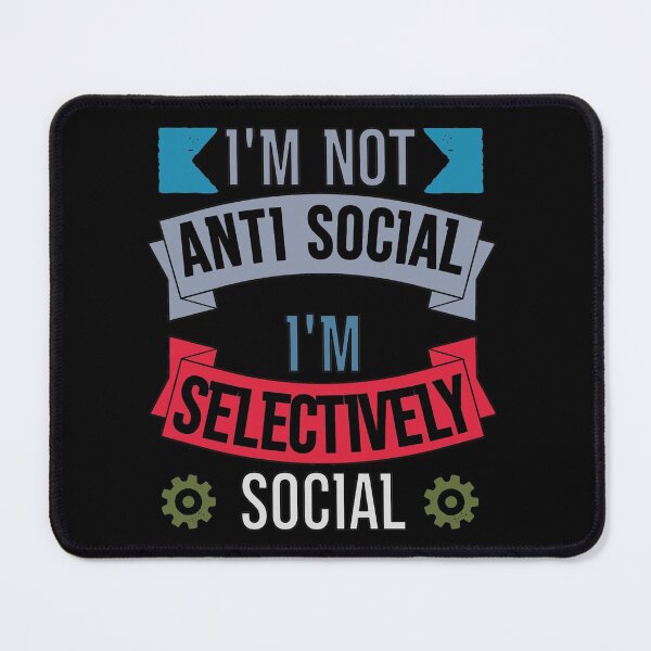Item preview, I'm Not Anti Social I'm Selectively Social designed and sold by FridPix.