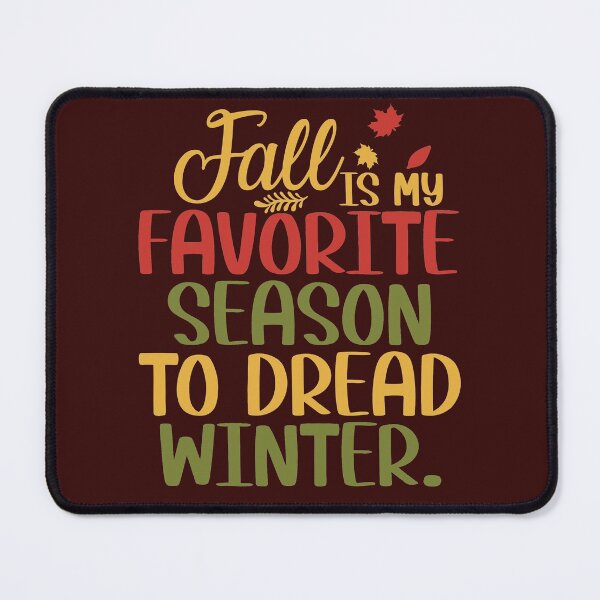 Item preview, Fall Is My Favorite Season To Dread Winter designed and sold by SewnMemories.