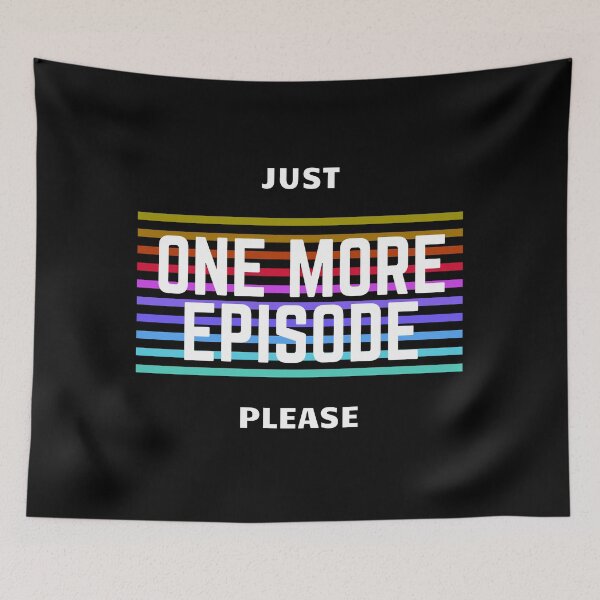 Item preview, Just one more episonde please designed and sold by MotivationDNA.