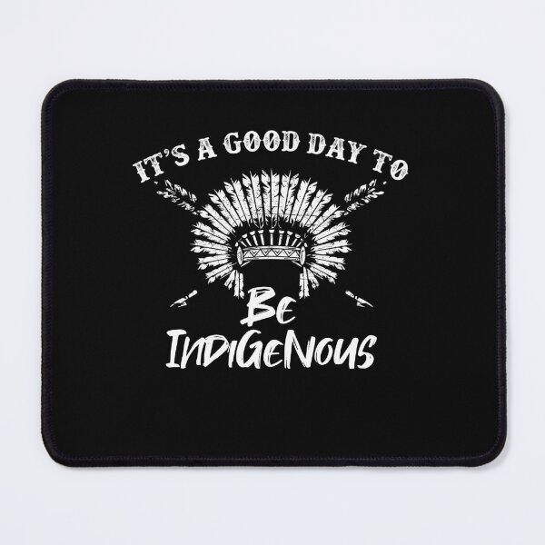 Item preview, It's A Good Day To Be Indigenous Native American Tribe designed and sold by Dressed For Duty.