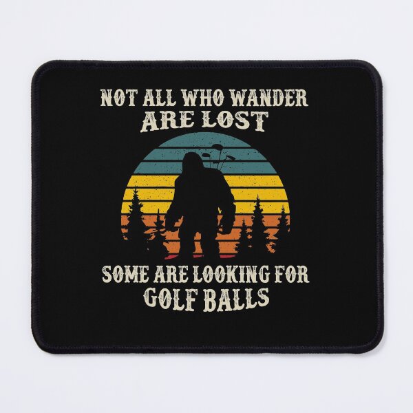 Item preview, Not All Who Wander Lost Some Looking For Golf Ball Bigfoot designed and sold by Dressed For  Duty.