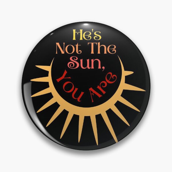 Item preview, He's Not The Sun, You Are designed and sold by StrideOrDie.