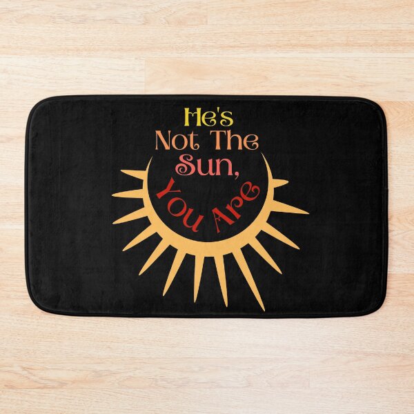 Item preview, He's Not The Sun, You Are designed and sold by StrideOrDie.