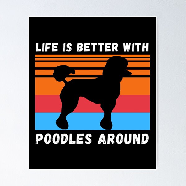 Item preview, Life Is Better With Poodles Around designed and sold by 24FAHSION.