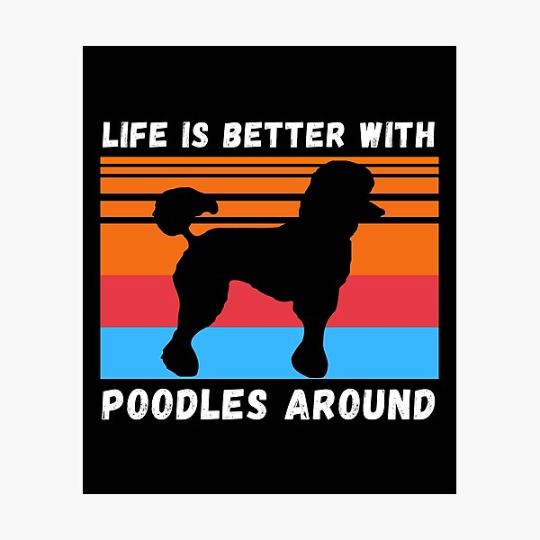 Item preview, Life Is Better With Poodles Around designed and sold by 24FAHSION.