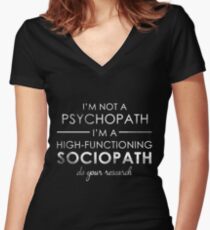 I'm not a Psychopath, I'm a High-functioning Sociopath - Do your research (White lettering) Women's Fitted V-Neck T-Shirt