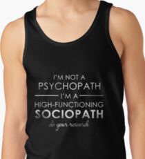 I'm not a Psychopath, I'm a High-functioning Sociopath - Do your research (White lettering) Tank Top