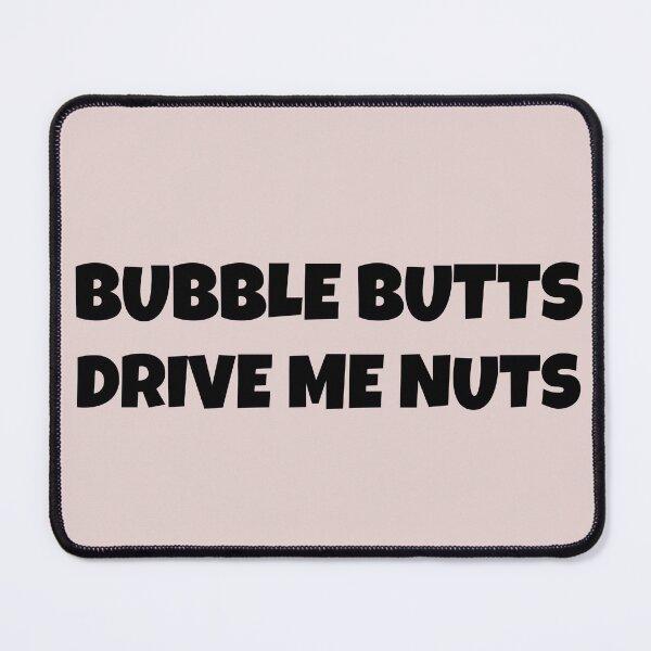 Item preview, BUBBLE BUTTS DRIVE ME NUTS SHIRT,STICKER,MUG designed and sold by BestCoolStuff.