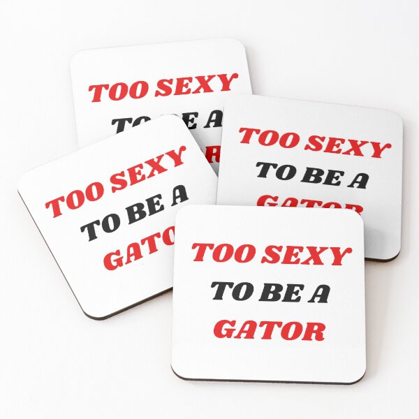 Item preview, TOO SEXY TO BE A GATOR!!!!!! GA Addition designed and sold by drewroach16.