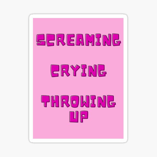 "Screaming Crying and Throwing Up" Sticker for Sale by LonelyCat