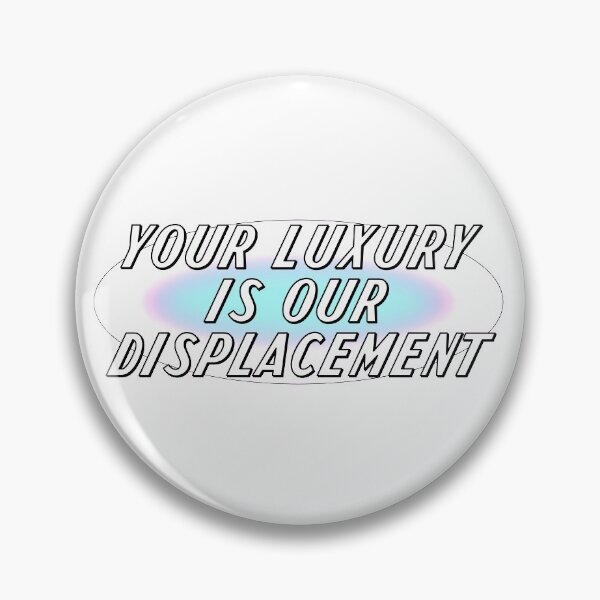 Item preview, Your Luxury Is Our Displacement - Gentrification designed and sold by Picket Club.