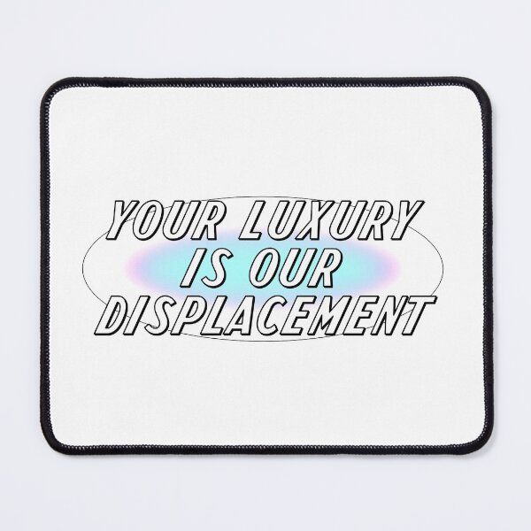 Item preview, Your Luxury Is Our Displacement - Gentrification designed and sold by Picket Club.