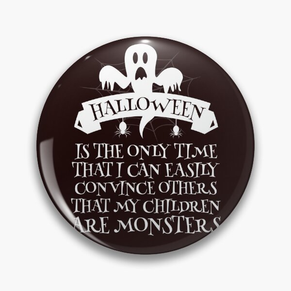 Item preview, Halloween is the only time I can easily convince others that my children are monsters.  designed and sold by Capiral Bucketlist.