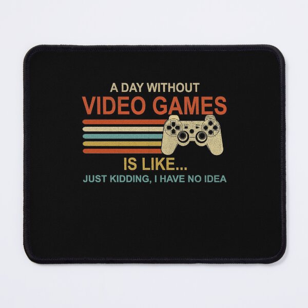 Item preview, Copy of A Day Without Video Games Is Like, Funny Gamer Gifts, Gaming designed and sold by fatboys.