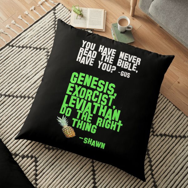  Psych - You have never read the Bible have you?-  Genesis, exorcist, leviathan, do the right thing.   Floor Pillow