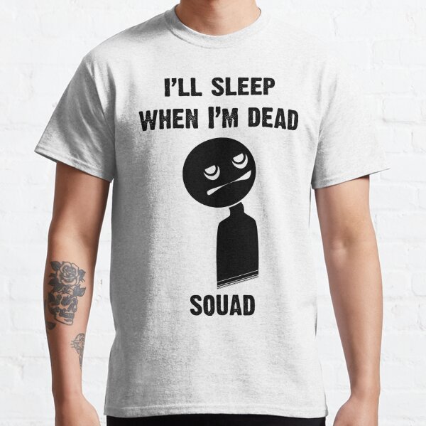 I'll Sleep When I'm Dead Classic T-Shirt