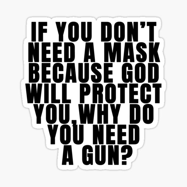 if-you-dont-need-a-mask-because-will-protect-you-why-do-you-need-a