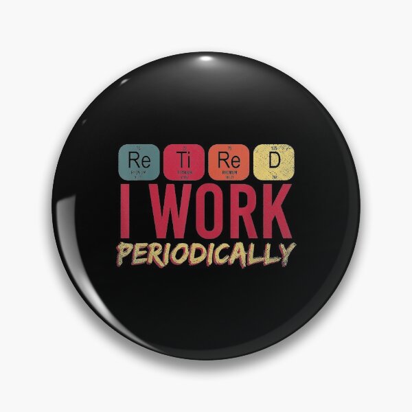 Item preview,  Funny Periodic Table Retired Work Periodically Chemistry designed and sold by olivee79.