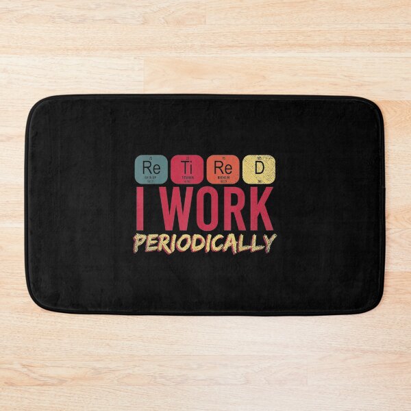 Item preview,  Funny Periodic Table Retired Work Periodically Chemistry designed and sold by olivee79.
