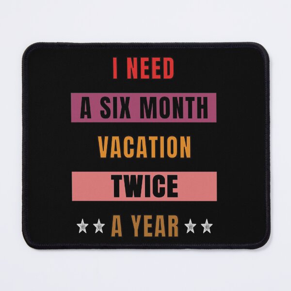 Item preview, I Need A six Month Vacation Twice A Year designed and sold by FridPix.