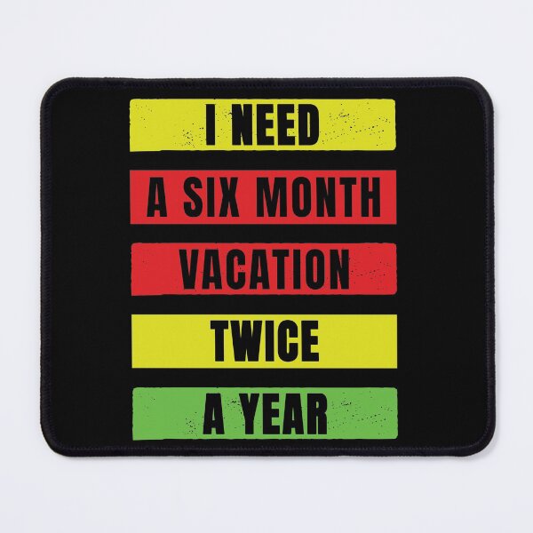Item preview,  Need A six Month Vacation Twice A Year designed and sold by FridPix.