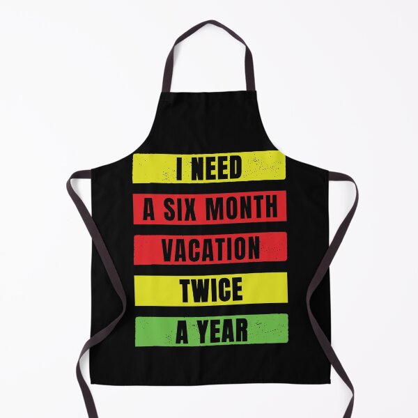 Item preview, Need A six Month Vacation Twice A Year designed and sold by FridPix.
