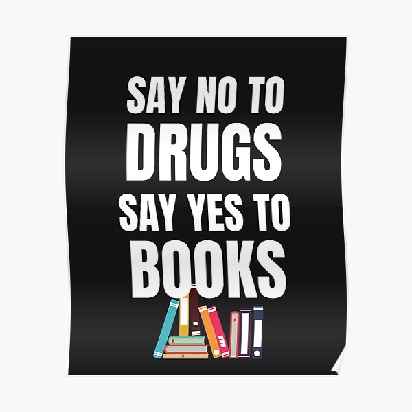 Say No To Drugs Say Yes To Books Poster For Sale By Mohitjain1109 Redbubble 7446